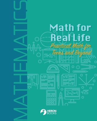 Math for Real Life: Practical Math for Teens and Beyond - Books, Heron