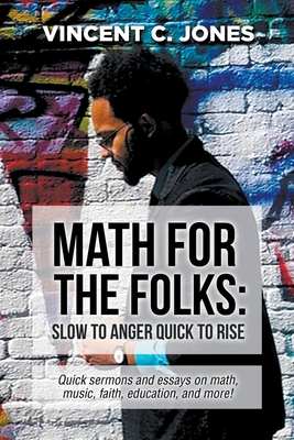 Math for the Folks: Slow to Anger Quick to Rise - Jones, Vincent C