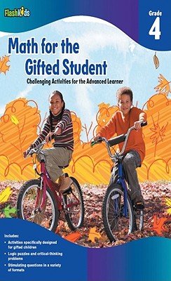 Math for the Gifted Student, Grade 4: Challenging Activities for the Advanced Learner - Flash Kids (Editor)