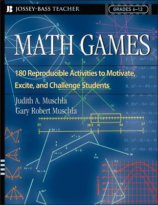 Math Games: 180 Reproducible Activities to Motivate, Excite, and Challenge Students Grades 6-12 - Muschla, Judith A, and Muschla, Gary Robert