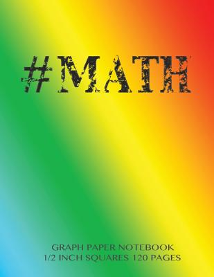 #MATH Graph Paper Notebook 1/2 inch squares 120 pages: Notebook not Ebook with rainbow cover, 8.5 x 11 graph paper notebook with 1/2 inch squares, perfect bound, ideal for graphs, math sums, composition notebook or even journal - Journals, Spicy