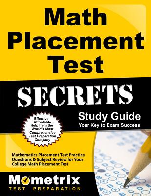 Math Placement Test Secrets Study Guide: Mathematics Placement Test Practice Questions & Subject Review for Your College Math Placement Test - Mometrix College Placement Test Team (Editor)