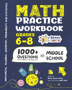 Math Practice Workbook Grades 6-8: 1000+ Questions You Need to Kill in Middle School by Brain Hunter Prep