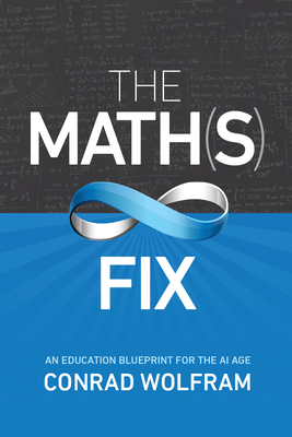 Math(s) Fix: An Education Blueprint for the AI Age - Wolfram, Conrad
