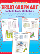 Math Skills Made Fun: Great Graph Art to Build Early Math Skills: 50 Reproducible Activities That Help Kids Practice Addition, Subtraction, and Basic Graphing Skills as They Plot Their Way to Picture Surprises!