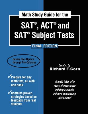 Math Study Guide for the SAT, ACT and SAT Subject Tests - Final Edition - Corn, Richard F