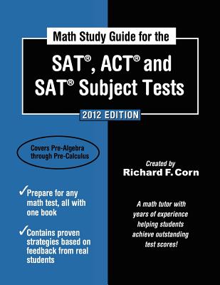 Math Study Guide for the SAT, ACT and SAT Subject Tests - Corn, Richard F