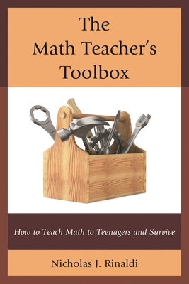 Math Teacher's Toolbox: How to Teach Math to Teenagers and Survive - Rinaldi, Nicholas J