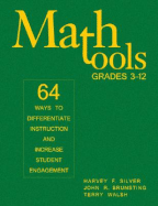 Math Tools, Grades 3-12: 64 Ways to Differentiate Instruction and Increase Student Engagement - Silver, Harvey F, and Brunsting, John R, and Walsh, Terry
