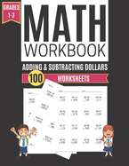 Math Workbook ADDING & SUBTRACTING DOLLARS 100 Worksheets Grades 1-3