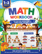 Math Workbook Grade 1: Fun Addition, Subtraction, Number Bonds, Fractions, Matching, Time, Money, And More Ages 6 to 8, 1st & 2nd Grade Math: Fun Addition, Subtraction, Number Bonds, Fractions, Matching, Time, Money, And More Ages 6 to 8: Fun Addition...