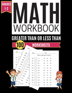 Math Workbook GREATER THAN OR LESS THAN 100 Worksheets Grades 1-3