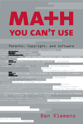 Math You Can't Use: Patents, Copyright, and Software - Klemens, Ben