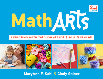 Matharts: Exploring Math Through Art for 3 to 6 Year Olds Volume 7 - Kohl, Maryann F, and Gainer, Cindy