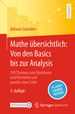 Mathe bersichtlich: Von Den Basics Bis Zur Analysis: 240 Themen Zum Nachlesen Und Verstehen Auf Jeweils Einer Seite - Grnders, Adriane