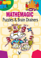 Mathemagic Puzzles and Brain Drainers: Puzzles and Brain Games to Keep Your Mind Sharp and Refreshed