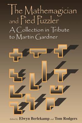 Mathemagician and Pied Puzzler: A Collection in Tribute to Martin Gardner - Berlekamp, Elwyn R (Editor), and Rodgers, Tom (Editor)