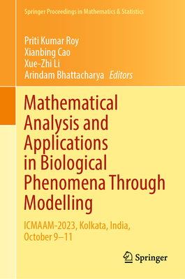 Mathematical Analysis and Applications in Biological Phenomena through Modelling: ICMAAM-2023, Kolkata, India, October 9-11 - Roy, Priti Kumar (Editor), and Cao, Xianbing (Editor), and Li, Xue-Zhi (Editor)