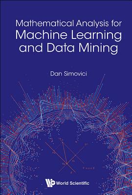 Mathematical Analysis For Machine Learning And Data Mining - Simovici, Dan A