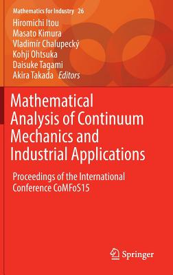 Mathematical Analysis of Continuum Mechanics and Industrial Applications: Proceedings of the International Conference CoMFoS15 - Itou, Hiromichi (Editor), and Kimura, Masato (Editor), and Chalupeck, Vladimr (Editor)