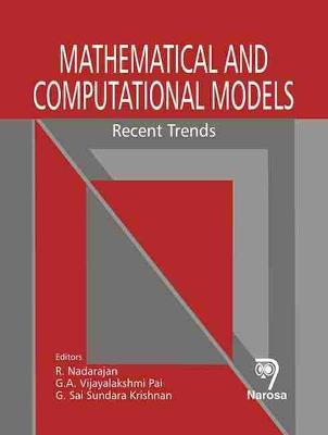 Mathematical and Computational Models: Recent Trends - Nadarajan, R. (Editor), and Pai, G. A. Vijayalakshmi (Editor), and Krishnan, G. Sai Sundara (Editor)