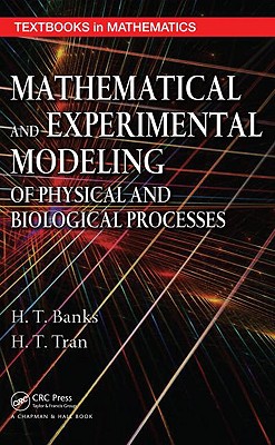 Mathematical and Experimental Modeling of Physical and Biological Processes - Banks, H T, and Tran, H T