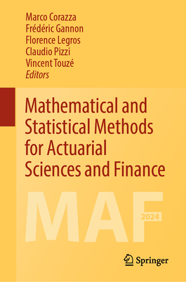 Mathematical and Statistical Methods for Actuarial Sciences and Finance: MAF2024 - Corazza, Marco (Editor), and Gannon, Frdric (Editor), and Legros, Florence (Editor)