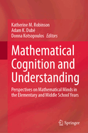 Mathematical Cognition and Understanding: Perspectives on Mathematical Minds in the Elementary and Middle School Years