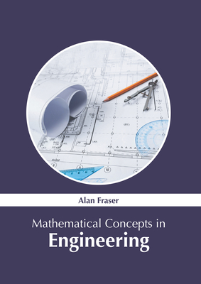 Mathematical Concepts in Engineering - Fraser, Alan (Editor)