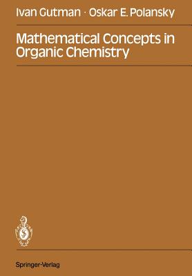 Mathematical Concepts in Organic Chemistry - Gutman, Ivan, and Polansky, Oskar E