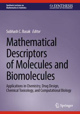 Mathematical Descriptors of Molecules and Biomolecules: Applications in Chemistry, Drug Design, Chemical Toxicology, and Computational Biology - Basak, Subhash C. (Editor)