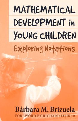 Mathematical Development in Young Children: Exploring Notations - Brizuela, Barbara M, and Duschl, Richard A (Editor)