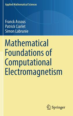 Mathematical Foundations of Computational Electromagnetism - Assous, Franck, and Ciarlet, Patrick, and Labrunie, Simon