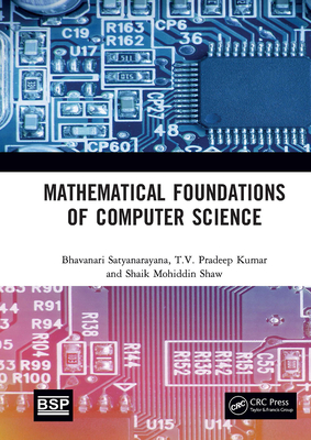 Mathematical Foundations of Computer Science - Satyanarayana, Bhavanari, and Kumar, T V Pradeep, and Shaw, Shaik Mohiddin