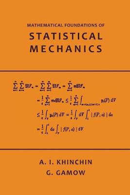 Mathematical Foundations of Statistical Mechanics - Khinchin, A, and Gamow, G (Translated by)