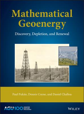 Mathematical Geoenergy: Discovery, Depletion, and Renewal - Pukite, Paul, and Coyne, Dennis, and Challou, Daniel