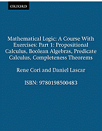 Mathematical Logic: A Course with Exercises Part I: Propositional Calculus, Boolean Algebras, Predicate Calculus, Completeness Theorems