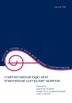 Mathematical Logic and Theoretical Computer Science - Kueker, David