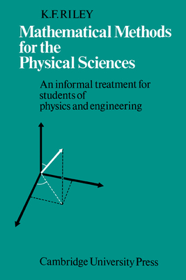 Mathematical Methods for the Physical Sciences: An Informal Treatment for Students of Physics and Engineering - Riley, K F