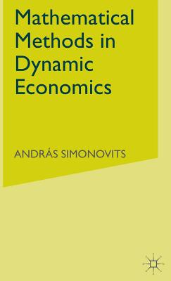 Mathematical Methods in Dynamic Economics - Simonovits, A.