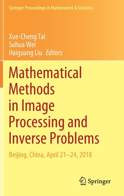 Mathematical Methods in Image Processing and Inverse Problems: Ipip 2018, Beijing, China, April 21-24 - Tai, Xue-Cheng (Editor), and Wei, Suhua (Editor), and Liu, Haiguang (Editor)