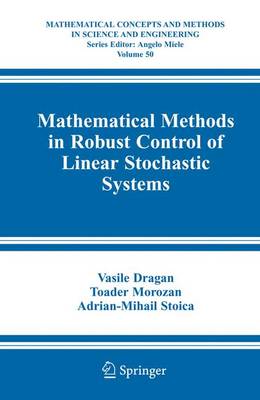 Mathematical Methods in Robust Control of Linear Stochastic Systems - Dragan, Vasile, and Morozan, Toader, and Stoica, Adrian-Mihail