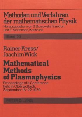 Mathematical Methods of Plasmaphysics: Proceedings of a Conference Held in Oberwolfach, September 16-22, 1979 - Brosowski, Bruno (Editor), and Kress, Rainer, and Wick, Joachim