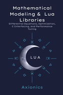 Mathematical Modeling and Lua Libraries: Differential Equations, Optimization, C Interfacing, and Performance Tuning
