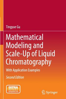 Mathematical Modeling and Scale-Up of Liquid Chromatography: With Application Examples - Gu, Tingyue