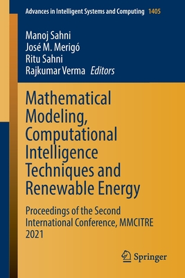 Mathematical Modeling, Computational Intelligence Techniques and Renewable Energy: Proceedings of the Second International Conference, MMCITRE 2021 - Sahni, Manoj (Editor), and Merig, Jos M. (Editor), and Sahni, Ritu (Editor)