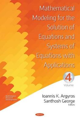 Mathematical Modeling for the Solution of Equations and Systems of Equations with Applications. Volume IV - Argyros, Ioannis K.