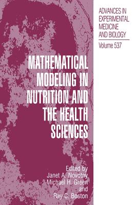 Mathematical Modeling in Nutrition and the Health Sciences - Novotny, Janet A (Editor), and Green, Michael H (Editor), and Boston, Ray C (Editor)