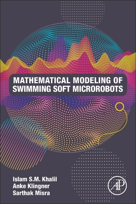 Mathematical Modeling of Swimming Soft Microrobots - S.M. Khalil, Islam, Ph.D, and Klingner, Anke, and Misra, Sarthak