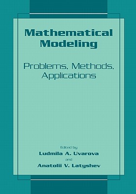 Mathematical Modeling: Problems, Methods, Applications - Uvarova, Ludmilla A. (Editor), and Latyshev, Anatolii V. (Editor)